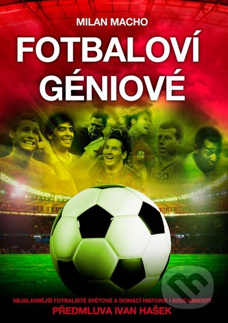 Kniha: Fotbaloví géniové (Milan Macho). XYZ, 2011 Kniha: Fotbaloví géniové (Milan Macho). XYZ, 2011