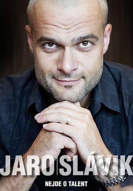 Kniha: Nejde o talent (Jaro Slávik). XYZ, 2011 Kniha: Nejde o talent (Jaro Slávik). XYZ, 2011