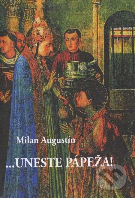 Kniha: ... uneste pápeža! (Milan Augustín). DELTA M, 2011 Kniha: ... uneste pápeža! (Milan Augustín). DELTA M, 2011