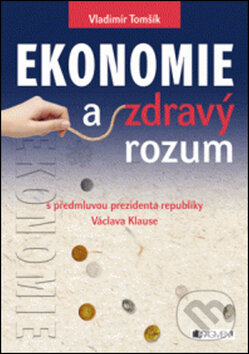 Kniha: Ekonomie a zdravý rozum (Vladimír Tomšík). Nakladatelství Fragment, 2011 Kniha: Ekonomie a zdravý rozum (Vladimír Tomšík). Nakladatelství Fragment, 2011