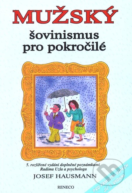Kniha: Mužský šovinismus pro pokročilé (Josef Hausmann). Reneco, 2011 Kniha: Mužský šovinismus pro pokročilé (Josef Hausmann). Reneco, 2011