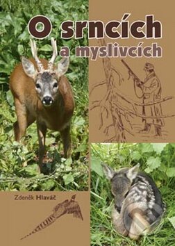 Kniha: O srncích a myslivcích (Zdeněk Hlaváč). Akcent, 2011 Kniha: O srncích a myslivcích (Zdeněk Hlaváč). Akcent, 2011