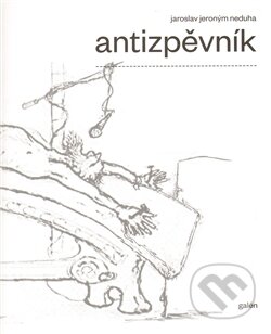 Kniha: Antizpěvník (Jaroslav J. Neduha). Galén, 2011 Kniha: Antizpěvník (Jaroslav J. Neduha). Galén, 2011
