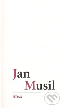 Kniha: Mezi (Jan Musil). Protis, 2011 Kniha: Mezi (Jan Musil). Protis, 2011