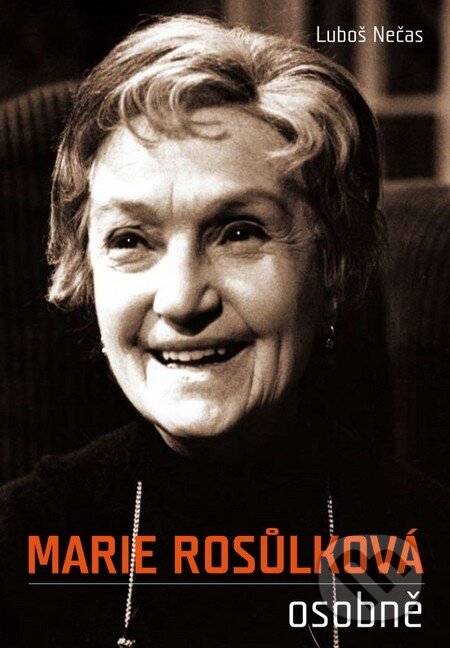 Kniha: Marie Rosůlková osobně (Luboš Nečas). XYZ, 2011 Kniha: Marie Rosůlková osobně (Luboš Nečas). XYZ, 2011