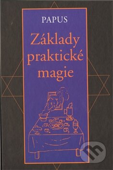 Kniha: Základy praktické magie (Papus). Volvox Globator, 2011 Kniha: Základy praktické magie (Papus). Volvox Globator, 2011