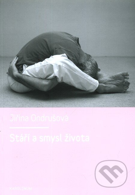 Kniha: Stáří a smysl života (Jiřina Ondrušová). Karolinum, 2011 Kniha: Stáří a smysl života (Jiřina Ondrušová). Karolinum, 2011