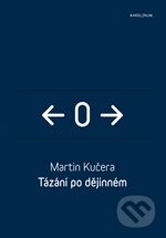 Kniha: Tázání po dějinném (Martin Kučera). Karolinum, 2012 Kniha: Tázání po dějinném (Martin Kučera). Karolinum, 2012