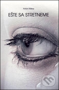 Kniha: Este sa stretneme (Anton Rákay). Vydavateľstvo Spolku slovenských spisovateľov, 2011 Kniha: Este sa stretneme (Anton Rákay). Vydavateľstvo Spolku slovenských spisovateľov, 2011
