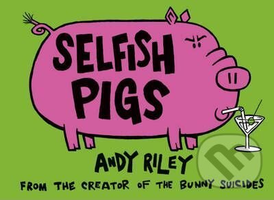 Selfish Pigs - Andy Riley, Hodder and Stoughton, 2009