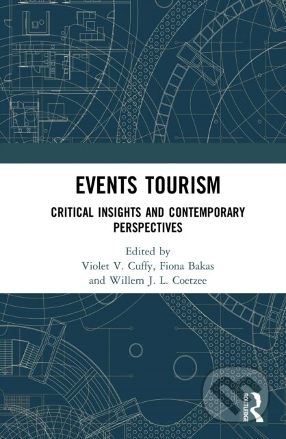 E-kniha: Events Tourism (Fiona Bakas, Violet V. Cuffy a Willem J. L. Coetzee). Taylor and Francis, 2020 E-kniha: Events Tourism (Fiona Bakas, Violet V. Cuffy a Willem J. L. Coetzee). Taylor and Francis, 2020