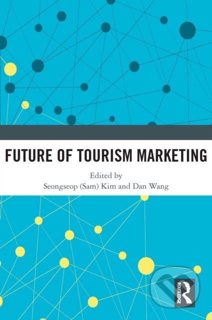 E-kniha: Future of Tourism Marketing (Dan Wang a Seongseop (Sam) Kim). Taylor and Francis, 2021 E-kniha: Future of Tourism Marketing (Dan Wang a Seongseop (Sam) Kim). Taylor and Francis, 2021