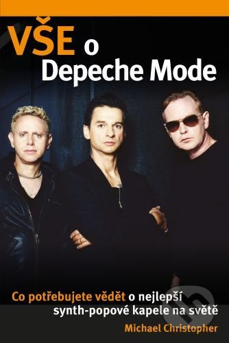 Kniha: Vše o Depeche Mode (Michael Christopher). ARNA Group, 2021 Kniha: Vše o Depeche Mode (Michael Christopher). ARNA Group, 2021