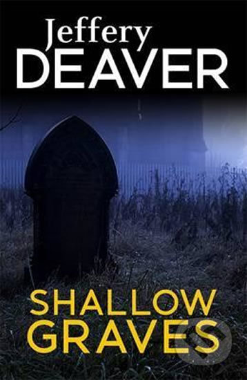 Kniha: Shallow Graves (Jeffery Deaver). Hodder and Stoughton, 2017 Kniha: Shallow Graves (Jeffery Deaver). Hodder and Stoughton, 2017