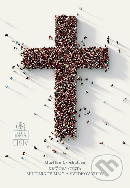 E-kniha: Krížová cesta mučeníkov misií a svedkov viery (Martina Grochálová). Spolok svätého Vojtecha, 2019 E-kniha: Krížová cesta mučeníkov misií a svedkov viery (Martina Grochálová). Spolok svätého Vojtecha, 2019