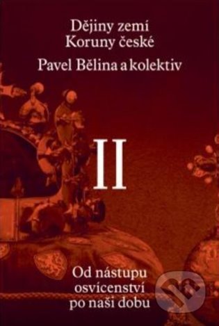 Kniha: Dějiny zemí Koruny české II. (Pavel Bělina, Petr Čornej a kolektiv). Paseka, 2021 Kniha: Dějiny zemí Koruny české II. (Pavel Bělina, Petr Čornej a kolektiv). Paseka, 2021