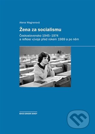 Kniha: Žena za socialismu (Alena Wagnerová). Karolinum, 2021 Kniha: Žena za socialismu (Alena Wagnerová). Karolinum, 2021