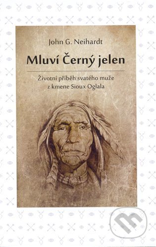 Kniha: Mluví Černý jelen (John G. Neihardt). Volvox Globator, 2021 Kniha: Mluví Černý jelen (John G. Neihardt). Volvox Globator, 2021