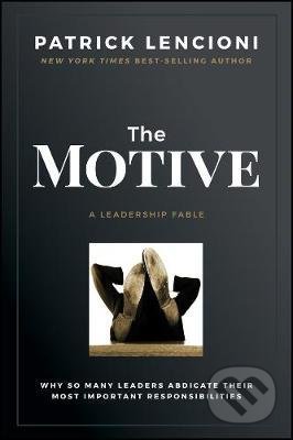Kniha: The Motive (Patrick M. Lencioni). John Wiley & Sons, 2020 Kniha: The Motive (Patrick M. Lencioni). John Wiley & Sons, 2020