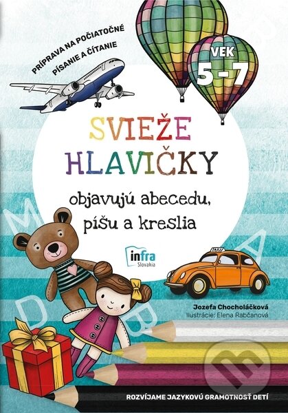 Kniha: Svieže hlavičky objavujú abecedu, píšu a kreslia (Jozefa Chocholáčková). INFRA Slovakia, 2021 Kniha: Svieže hlavičky objavujú abecedu, píšu a kreslia (Jozefa Chocholáčková). INFRA Slovakia, 2021