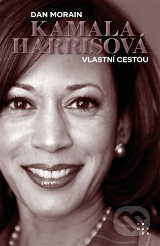 Kniha: Kamala Harrisová (Dan Morain). Prostor, 2021 Kniha: Kamala Harrisová (Dan Morain). Prostor, 2021