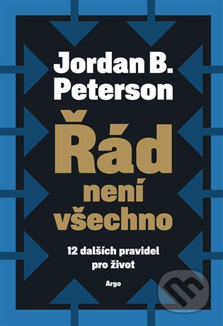 Kniha: Řád není všechno (Jordan B. Peterson). Argo, 2021 Kniha: Řád není všechno (Jordan B. Peterson). Argo, 2021