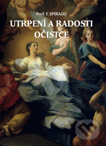 Kniha: Utrpení a radosti očistce (Franz Spirago). Christianitas, 2021 Kniha: Utrpení a radosti očistce (Franz Spirago). Christianitas, 2021