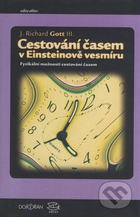 Kniha: Cestování časem v Einsteinově vesmíru (J. Richard Gott). Argo, Dokořán, 2002 Kniha: Cestování časem v Einsteinově vesmíru (J. Richard Gott). Argo, Dokořán, 2002