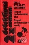 Kniha: Případ podvrženého oka, Prípad domovníkovy kočky (Erle Stanley Gardner). BETA - Dobrovský, 2002 Kniha: Případ podvrženého oka, Prípad domovníkovy kočky (Erle Stanley Gardner). BETA - Dobrovský, 2002