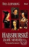 Kniha: Habsburské zlaté nevesty (Thea Leitnerová). Ikar, 2002 Kniha: Habsburské zlaté nevesty (Thea Leitnerová). Ikar, 2002