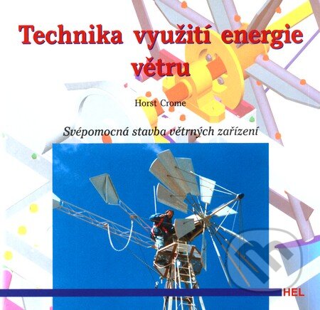 Kniha: Technika využití energie větru (Horst Crome). Hel, 2002 Kniha: Technika využití energie větru (Horst Crome). Hel, 2002