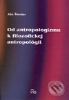 Kniha: Od antropologizmu k filozofickej antropológii (Ján Šlosiar). IRIS, 2002 Kniha: Od antropologizmu k filozofickej antropológii (Ján Šlosiar). IRIS, 2002