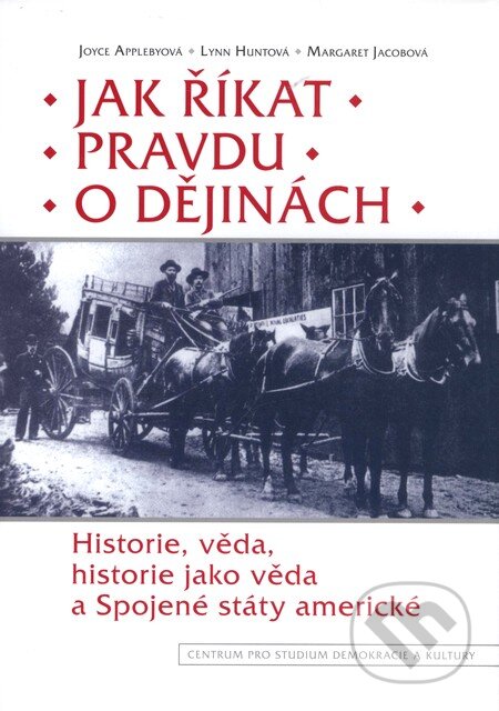 Kniha: Jak říkat pravdu o dějinách (Joyce Applebyová, Lynn Huntová a Margaret Jacobová). Centrum pro studium demokracie a kultury, 2002 Kniha: Jak říkat pravdu o dějinách (Joyce Applebyová, Lynn Huntová a Margaret Jacobová). Centrum pro studium demokracie a kultury, 2002