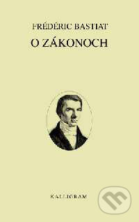 Kniha: O zákonoch (Frédéric Bastiat). Kalligram, 2002 Kniha: O zákonoch (Frédéric Bastiat). Kalligram, 2002