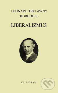 Kniha: Liberalizmus (Leonard Trelawny Hobhouse). Kalligram, 2002 Kniha: Liberalizmus (Leonard Trelawny Hobhouse). Kalligram, 2002