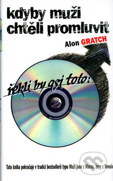 Kniha: Kdyby muži chtěli promluvit, řekli by asi toto: (Alon Gratch). Metafora, 2002 Kniha: Kdyby muži chtěli promluvit, řekli by asi toto: (Alon Gratch). Metafora, 2002