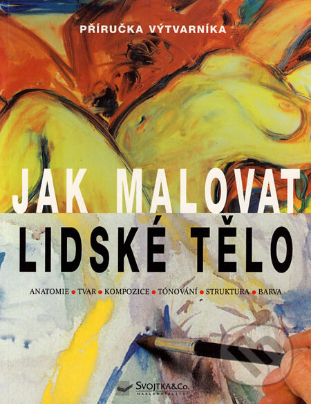 Kniha: Jak malovat lidské tělo (David Carr). Svojtka&Co., 2002 Kniha: Jak malovat lidské tělo (David Carr). Svojtka&Co., 2002