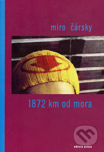 Kniha: 1872 km od mora (Miro Čársky). Drewo a srd, 2002 Kniha: 1872 km od mora (Miro Čársky). Drewo a srd, 2002