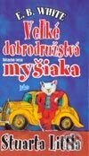 Kniha: Veľké dobrodružstvá myšiaka Stuarta Littla (E. B. White). Slovenské pedagogické nakladateľstvo - Mladé letá, 2002 Kniha: Veľké dobrodružstvá myšiaka Stuarta Littla (E. B. White). Slovenské pedagogické nakladateľstvo - Mladé letá, 2002