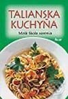 Kniha: Talianska kuchyňa - Malá škola varenia (Autorský kolektiv). Ikar, 2002 Kniha: Talianska kuchyňa - Malá škola varenia (Autorský kolektiv). Ikar, 2002