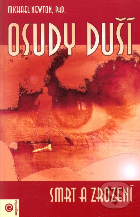 Kniha: Osudy duší - Smrt a zrození (Michael Newton). Eugenika, 2002 Kniha: Osudy duší - Smrt a zrození (Michael Newton). Eugenika, 2002