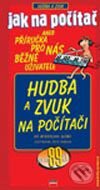 Kniha: Jak na počítač - Hudba a zvuk na počítači (Miroslav Klíma). Computer Press, 2002 Kniha: Jak na počítač - Hudba a zvuk na počítači (Miroslav Klíma). Computer Press, 2002