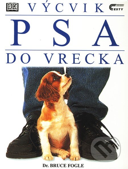 Kniha: Výcvik psa do vrecka (Bruce Fogle). Cesty, 1999 Kniha: Výcvik psa do vrecka (Bruce Fogle). Cesty, 1999