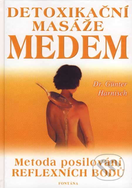 Kniha: Detoxikační masáže medem (Günter Harnisch). Fontána, 2002 Kniha: Detoxikační masáže medem (Günter Harnisch). Fontána, 2002