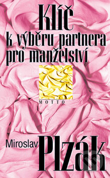 Kniha: Klíč k výběru partnera pro manželství (Miroslav Plzák). Motto, 2002 Kniha: Klíč k výběru partnera pro manželství (Miroslav Plzák). Motto, 2002