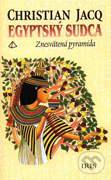 Kniha: Egyptský sudca 1 - Znesvätená pyramída (Christian Jacq). IRIS, 2001 Kniha: Egyptský sudca 1 - Znesvätená pyramída (Christian Jacq). IRIS, 2001