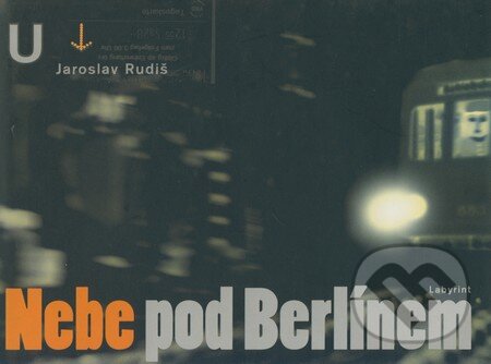 Kniha: Nebe pod Berlínem (Jaroslav Rudiš). Labyrint, 2002 Kniha: Nebe pod Berlínem (Jaroslav Rudiš). Labyrint, 2002