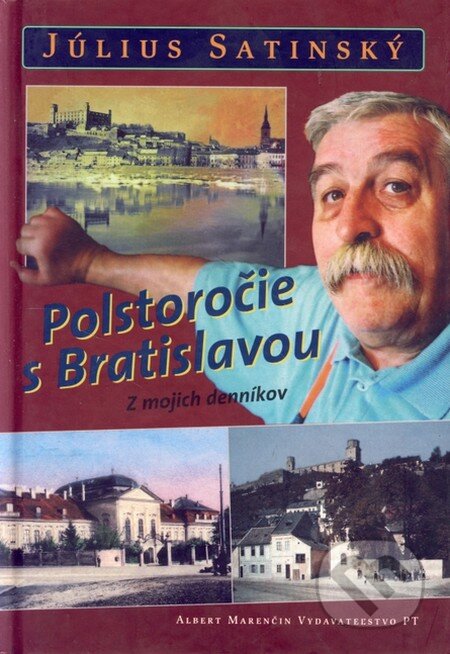 Kniha: Polstoročie s Bratislavou (Július Satinský). Marenčin PT, 2002 Kniha: Polstoročie s Bratislavou (Július Satinský). Marenčin PT, 2002