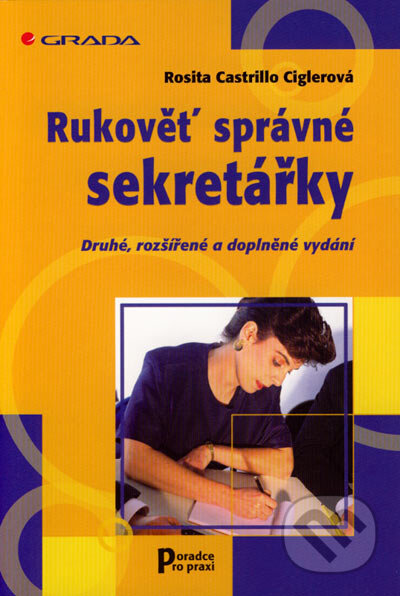 Kniha: Rukověť správné sekretářky - 2. vydání (Rosita Castrillo Ciglerová). Grada, 2002 Kniha: Rukověť správné sekretářky - 2. vydání (Rosita Castrillo Ciglerová). Grada, 2002