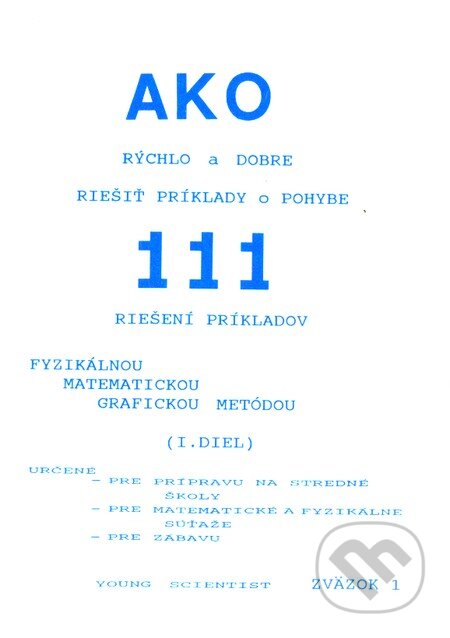 Kniha: Ako rýchlo a dobre riešiť príklady o pohybe I. diel (Iveta Olejárová, Marián Olejár a kolektív). Young Scientist Kniha: Ako rýchlo a dobre riešiť príklady o pohybe I. diel (Iveta Olejárová, Marián Olejár a kolektív). Young Scientist